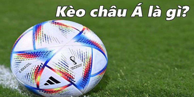 Tìm hiểu về kèo châu Á quốc dân